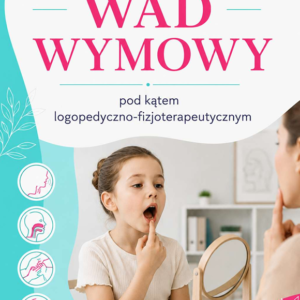 Przegląd wad wymowy pod kątem logopedyczno-fizjoterapeutycznym